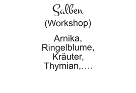Salben (Workshop)  Arnika,  Ringelblume,  Kräuter,  Thymian,….